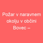 Požar v naravnem okolju v občini Bovec – nadaljevanje gašenja